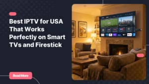 Best IPTV for USA streaming experience on Smart TV and Firestick