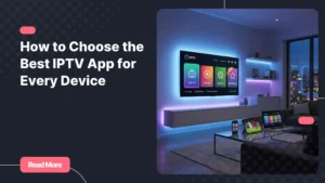best iptv app on multiple devices including smart TV and mobile