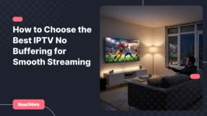 best iptv no buffering streaming experience on smart TV