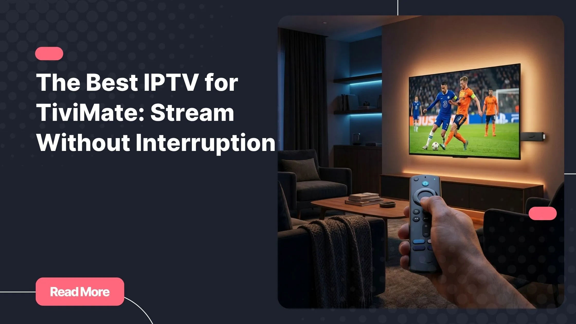 Best IPTV for TiviMate - smooth streaming on a 4K smart TV at home