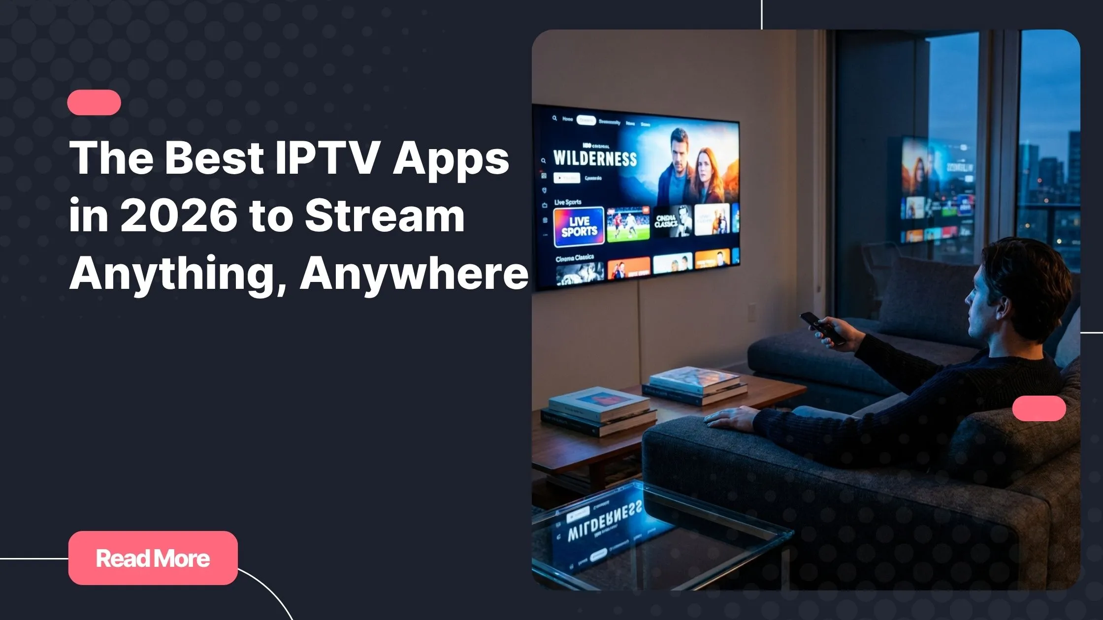 Best IPTV apps in 2026 - stream anything on your TV from the sofa