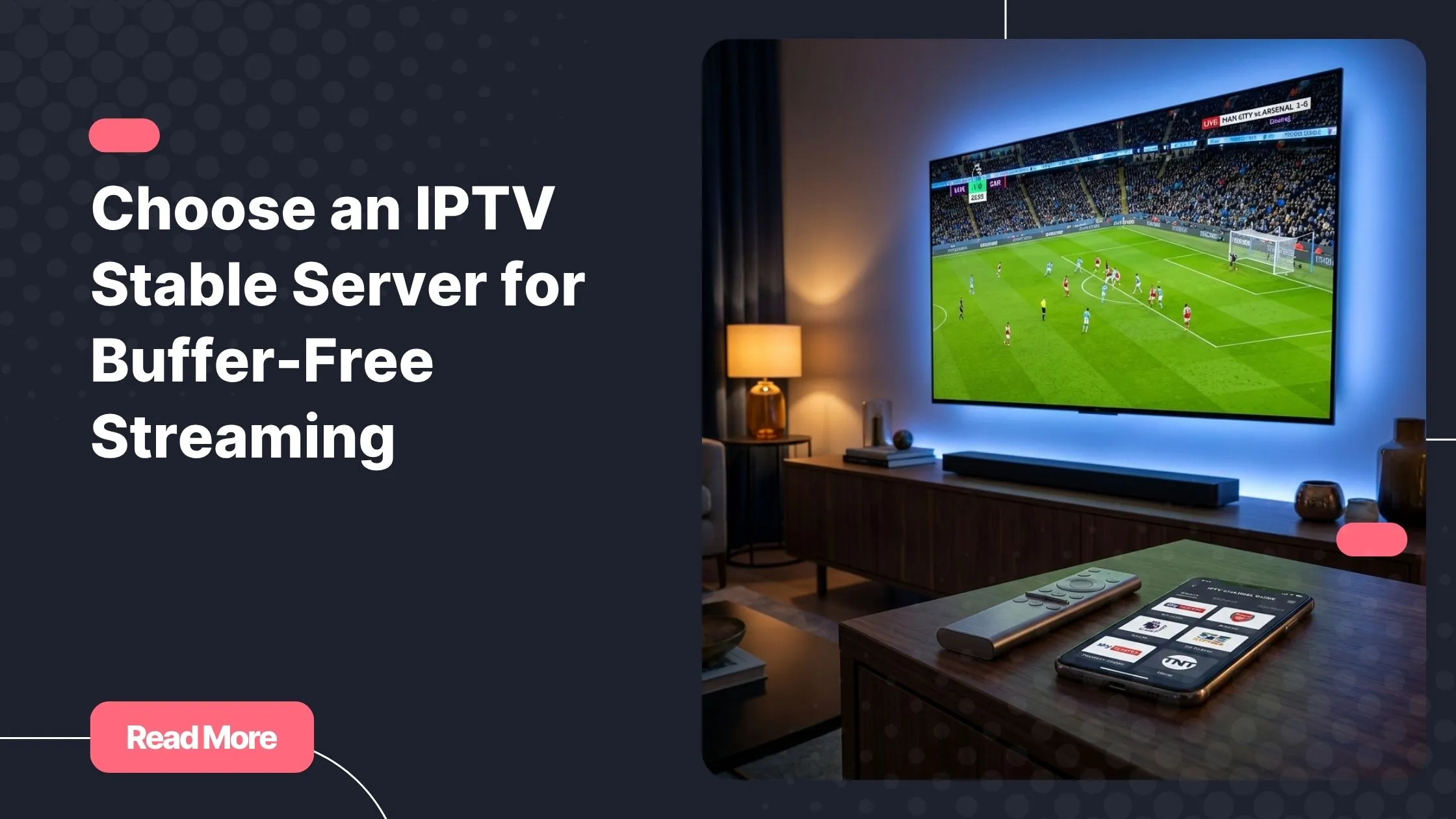 Choose the right IPTV stable server for smooth buffer-free streaming at home