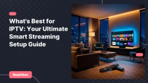 Best for IPTV - modern living room setup with 4K smart TV and streaming interface