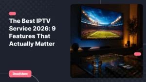 Best IPTV service 2026 - streaming on multiple devices at home