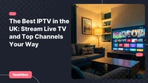 Best IPTV in the UK displayed on a smart TV in a modern British living room