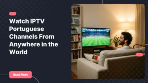 IPTV Portuguese - Watch Portuguese TV channels from anywhere in the world