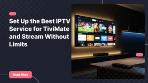 Set up the best IPTV service for TiviMate on your Android TV