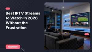 Best IPTV streams displayed on a modern 4K smart TV in a premium home entertainment setup