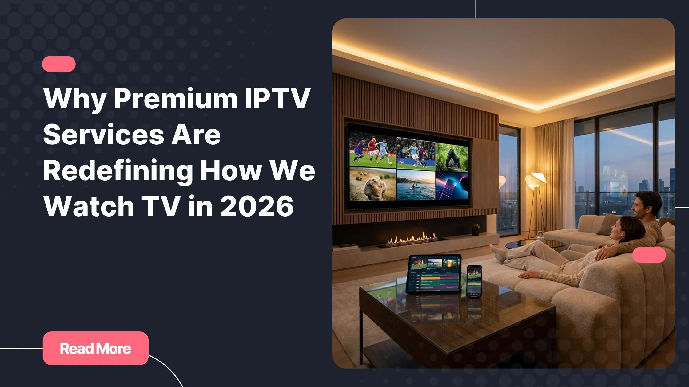 Premium IPTV services delivering live TV and movies on multiple devices in 2026