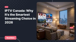 IPTV Canada streaming experience in a modern Canadian home with 4K television