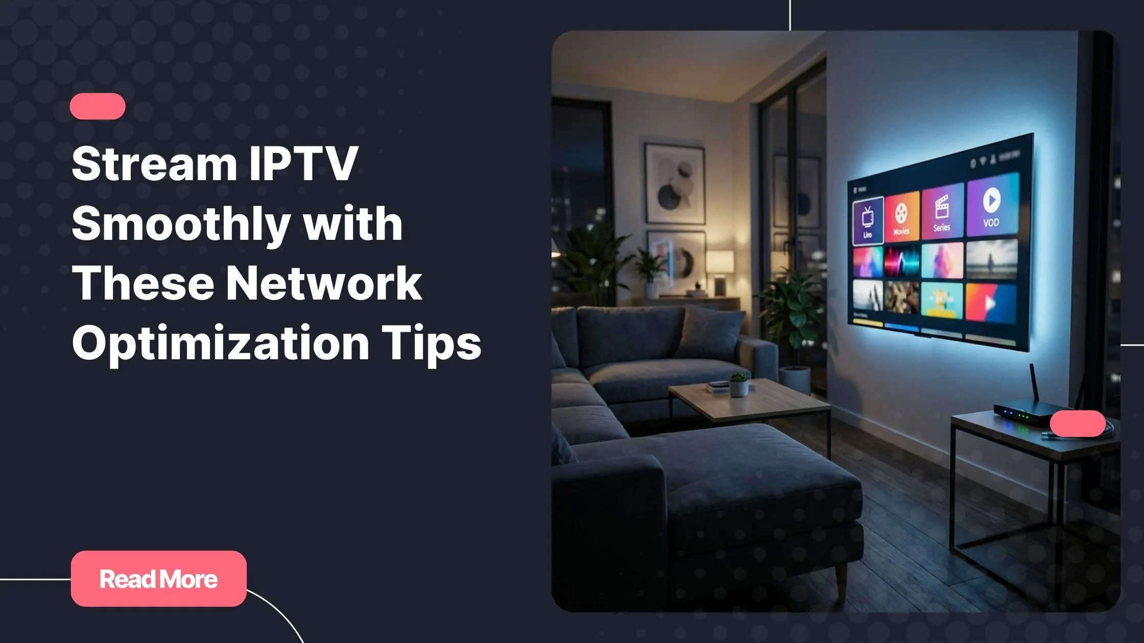 Stream IPTV smoothly in a modern home entertainment setup with optimized network equipment