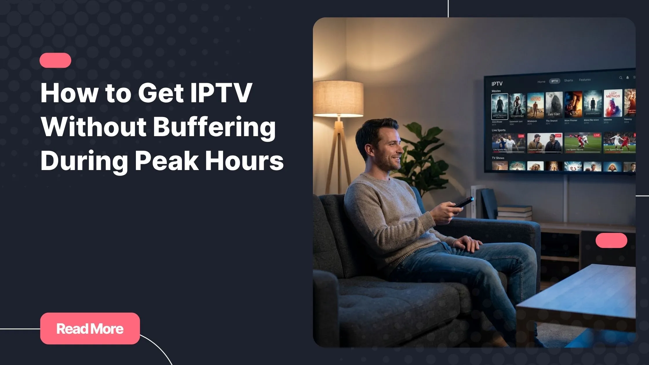 A man enjoying IPTV Without Buffering on a Smart TV in a modern living room