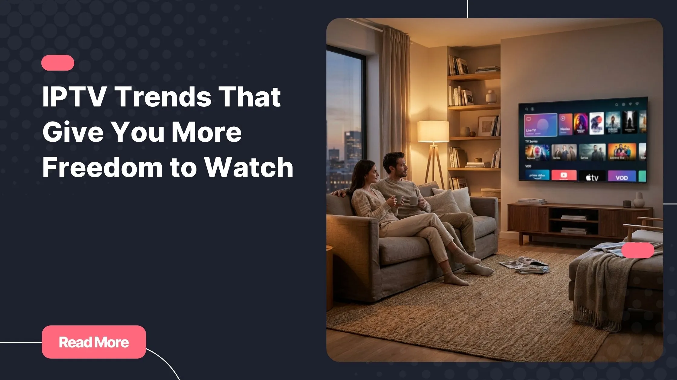 IPTV trends shaping a flexible modern home viewing experience