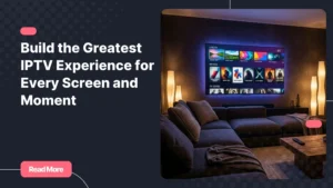 Greatest IPTV experience on a modern smart TV in a stylish living room